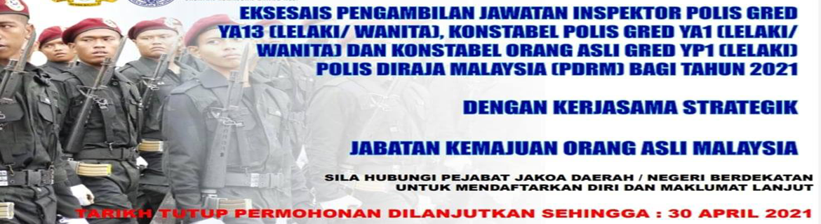 Makluman Tempoh Permohonan Jawatan Inspektor Konstabel Orang Asli Dilanjutkan Sehingga 30 April 2021 Laman Web Rasmi Jabatan Kemajuan Orang Asli